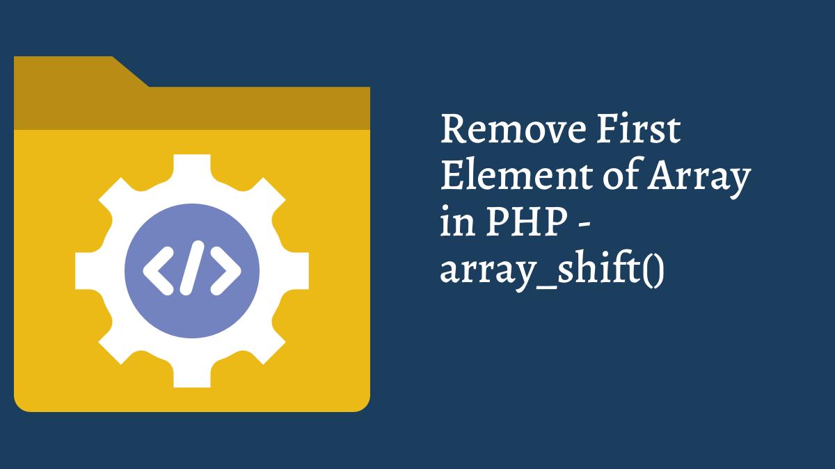 How To Remove First Element of Array in PHP array_shift() Function - Tech Fry