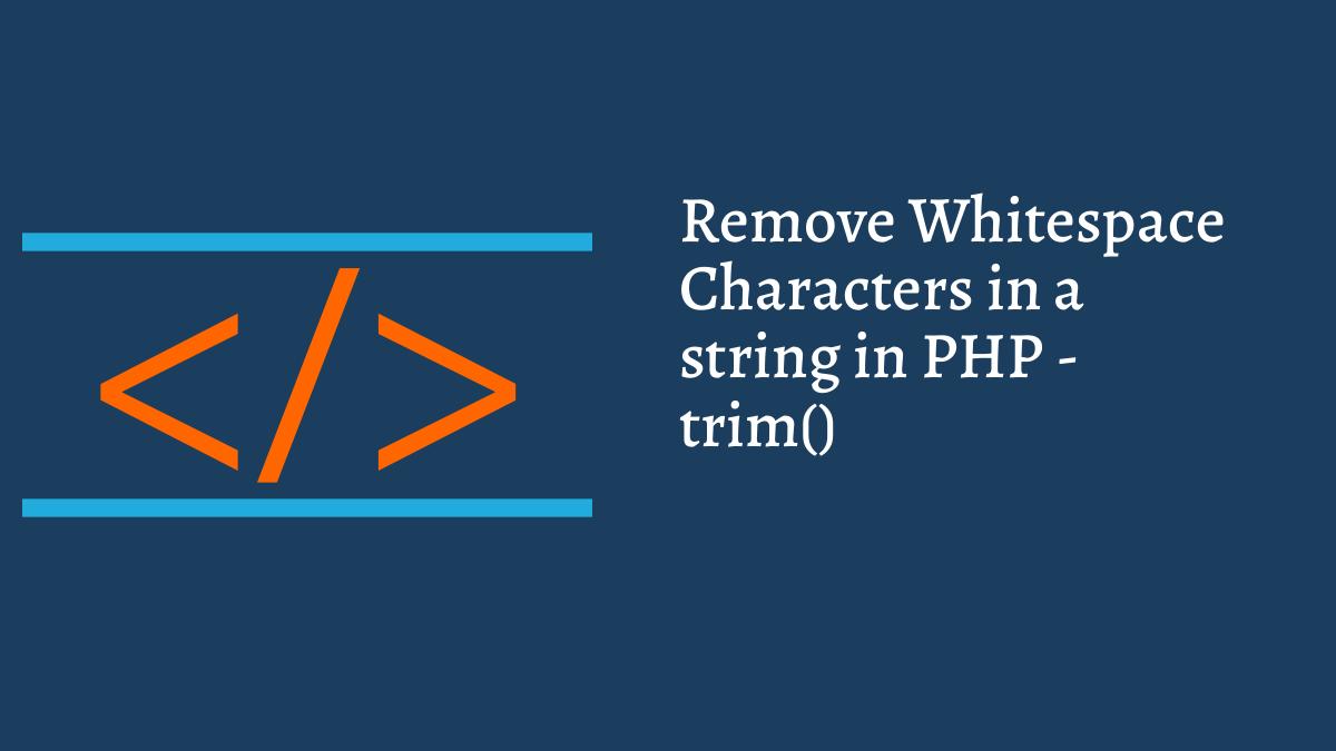 How To Remove Whitespace Characters in string in PHP - trim() Function - Fry