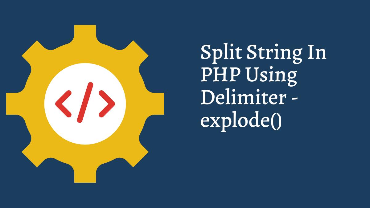 How To Split String In PHP Using Delimiter Explode Function Tech Fry